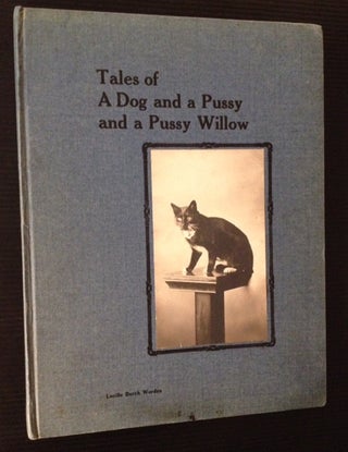 Item #10283 Tales of a Dog and a Pussy and a Pussy Willow. Lucille Burch Worden