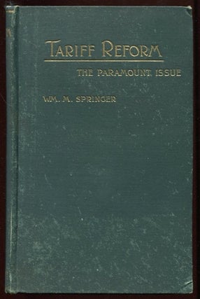 Item #10344 Tariff Reform, the Paramount Issue: Speeches and Writings on the Questions Involved...
