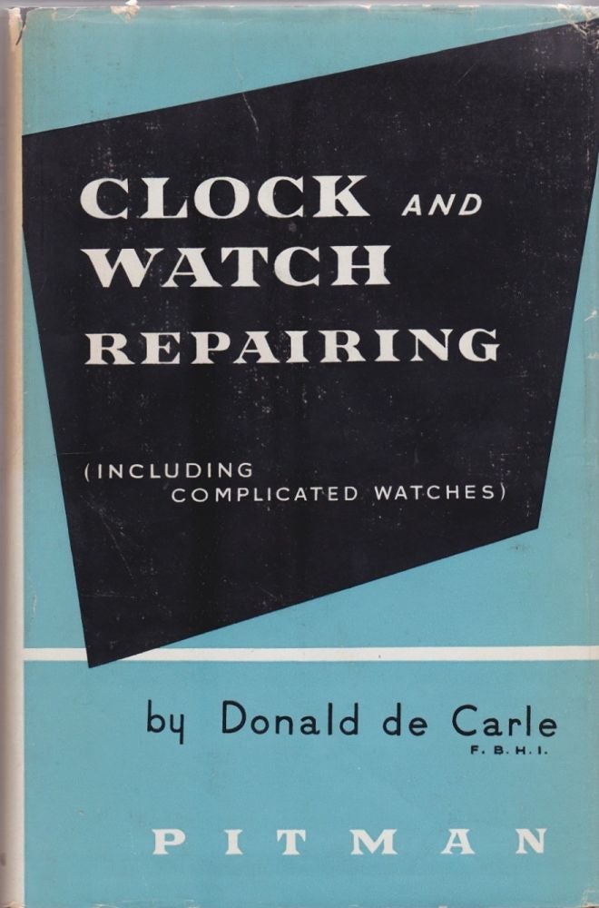 Item #10375 Clock and Watch Repairing (Including Complicated Watches). Donald de Carle.