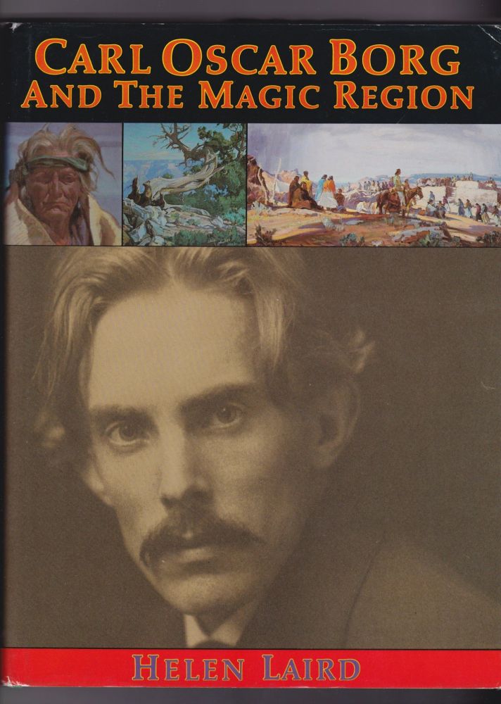 Item #10434 Carl Oscar Borg and the Magic Region: Artist of the American West. Helen Laird.