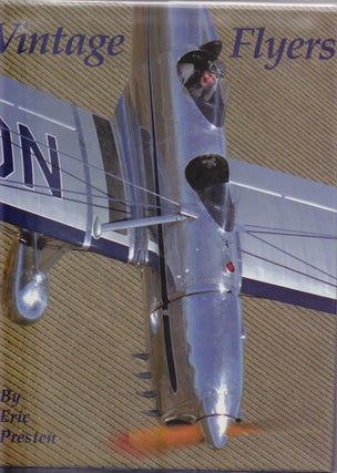 Item #10480 Vintage Flyers: A Photographic Essay of Antique and Classic Aircraft. Eric Presten