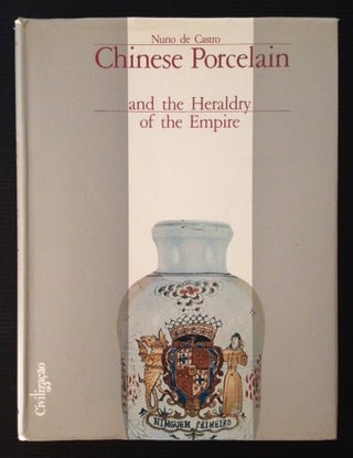 Item #10922 Chinese Porcelain and the Heraldry of the Empire. Nuno de Castro