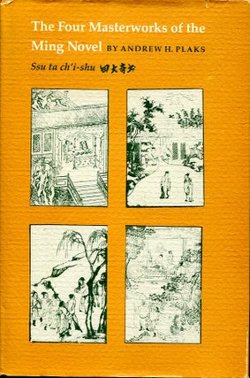 Item #10983 The Four Masterworks of the Ming Novel. Andrew H. Plaks, Ssu ta ch'i-shu