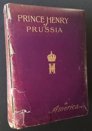 Item #11050 Prince Henry of Prussia in America: Historical Review of His Highness' American...