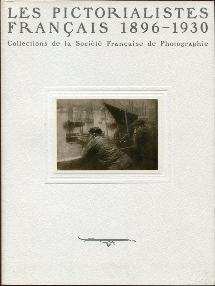 Item #11072 Les Pictorialistes Francais 1896-1930: Collections de la Societe Francaise de Photographie.