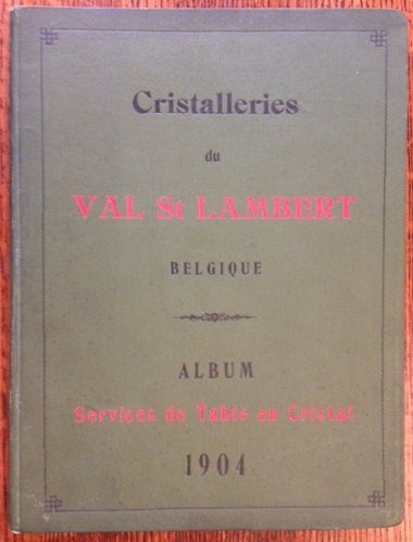 Item #11118 Societe Anonyme des Cristalleries du Val Saint-Lambert (Belgique) 1904: Album des Services de Table en Cristal.