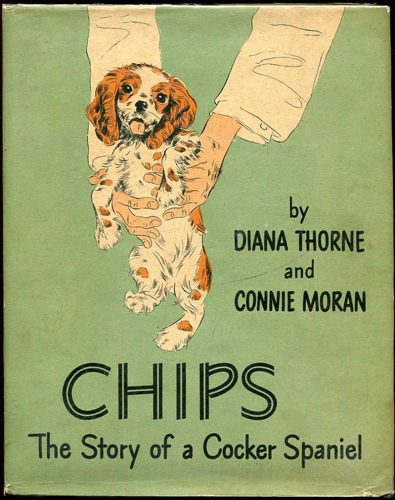 Item #11163 Chips: The Story of a Cocker Spaniel. Diana Thorne, Connie Moran.