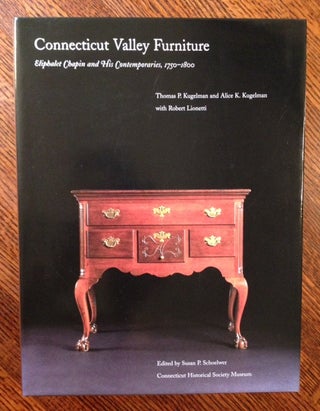 Item #11254 Connecticut Valley Furniture: Eliphalet Chapin and His Contemporaries, 1750-1800....