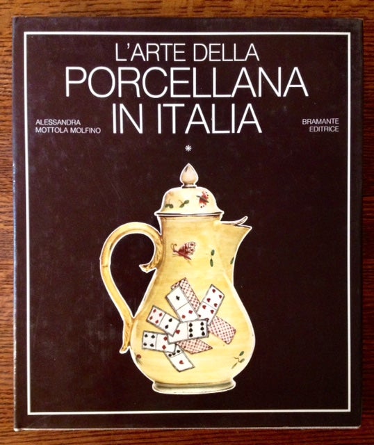 Item #11413 L'Arte Della Porcellana in Italia (Vol. I: Il Veneto e La Toscana). Alessandra Mottola Molfino.