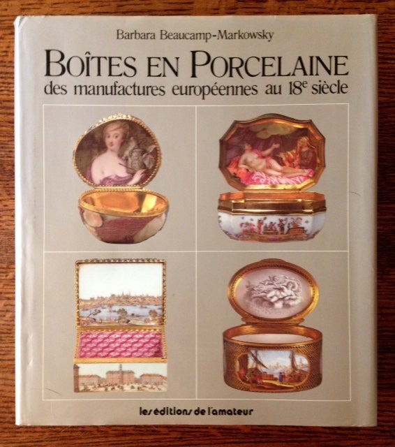 Item #11426 Boites en Porcelaine des Manufactures Europeennes au 18th Siecle. Barbara Beaucamp-Markowsky.