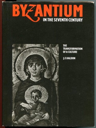 Item #11511 Byzantium in the Seventh Century: The Transformation of a Culture. J F. Haldon