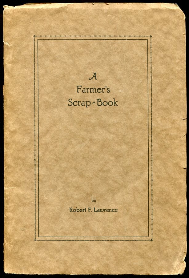 Item #11539 A Farmer's Scrap-Book. Robert F. Lawrence.