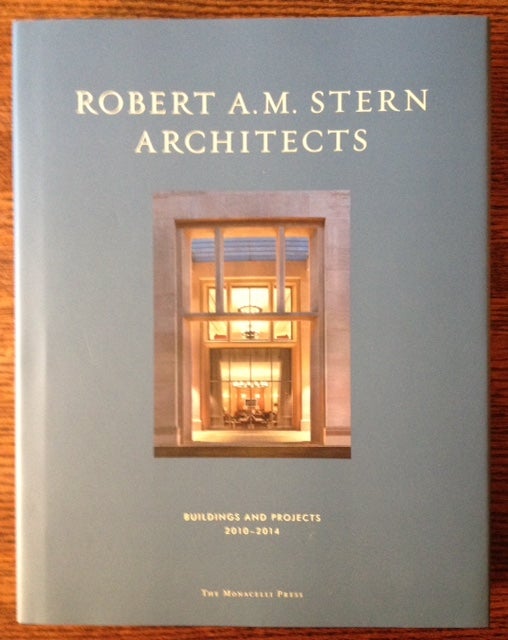 Item #11545 Robert A.M. Stern Architects: Buildings and Projects 2010-2014. Peter Morris Dixon, Eds Jonathan Grzywacz.