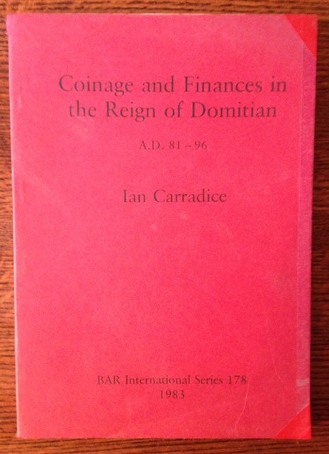 Item #11580 Coinage and Finances in the Reign of Domitian A.D. 81-96. Ian Carradice.