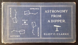 Item #11645 Astronomy From a Dipper. Eliot C. Clarke