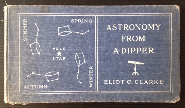 Item #11645 Astronomy From a Dipper. Eliot C. Clarke.