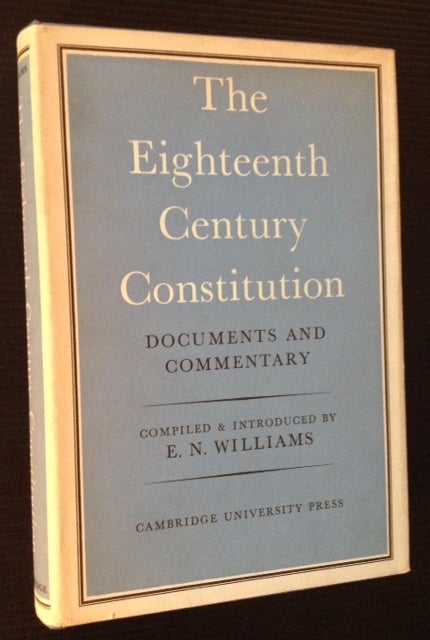 Item #11662 The Eighteenth Century Constitution: Documents and Commentary. Compiled and, E N. Williams.