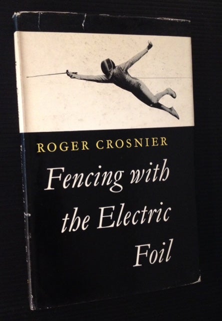 Item #11666 Fencing with the Electric Foil. Roger Crosnier.