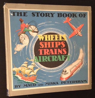 Item #11720 The Story Book of Wheels Ships Trains Aircraft. Maud, Miska Petersham