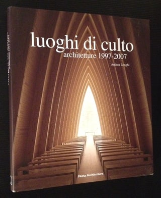 Item #11739 luoghi di culto: architetture 1997-2007. Andrea Longhi
