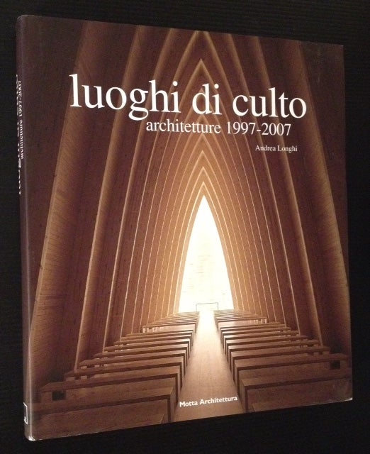 Item #11739 luoghi di culto: architetture 1997-2007. Andrea Longhi.