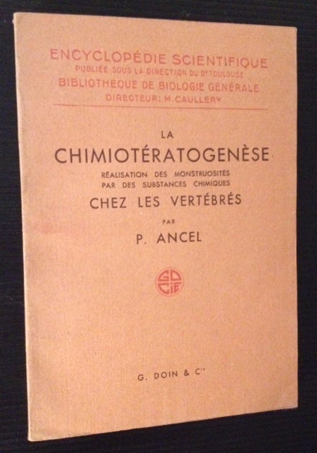 Item #11769 La Chimioteratogenese Realisation Des Monstruosites Par Des Sunstances Chimiques. P. Ancel.