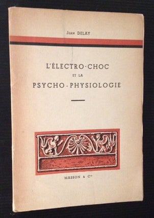 Item #11770 L'Electro-Choc et La Psycho-Physiologie. Jean Delay