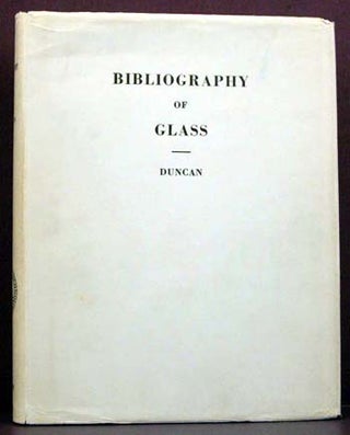 Item #118 Bibliography of Glass (From the earliest records to 1940). George Sang Duncan