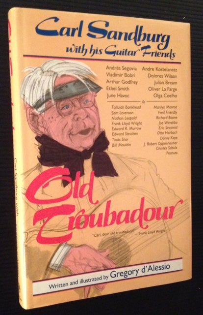 Item #11909 Old Troubador: Carl Sandburg with his Guitar Friends. Gregory d'Alessio.