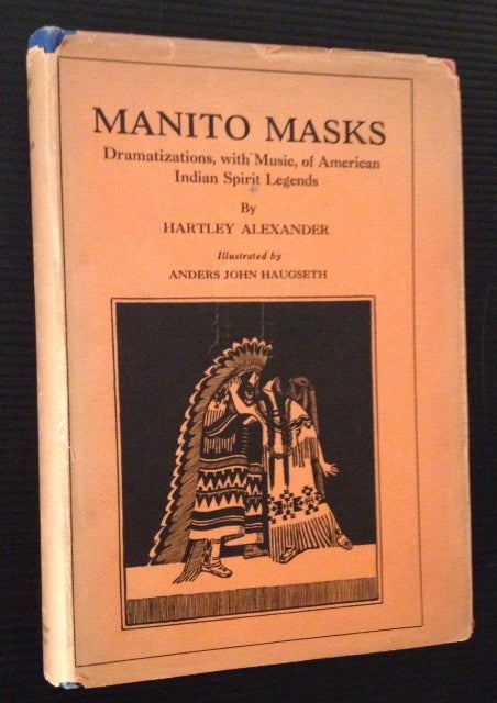 Item #11912 Manito Masks: Dramatizations, with Music, of American Indian Spirit Legends. Hartley Alexander.