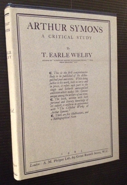 Item #11923 Arthur Symons: A Critical Study. T. Earle Welby.
