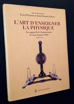 Item #12351 L'Art D'Enseigner La Physique: Les appareils de demonstration de Jean-Antoine Nollet...