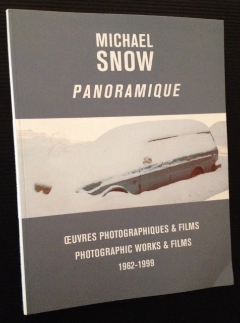 Item #12365 Michael Snow: Panoramique-- Oeuvres Photographiques & Films/Photographic Works & Films 1962-1999.
