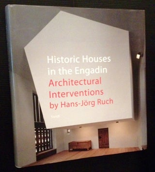 Item #12480 Historic Houses in the Engadin: Architectural Interventions by Hans-Jorg Ruch....