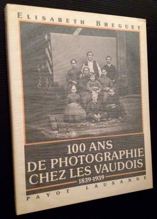 Item #12493 100 Ans De Photographie Chez Vaudois. Elisabeth Breguet