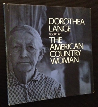 Item #12572 Dorothea Lange Looks at the American Country Woman: A Photographic Essay by Dorothea...