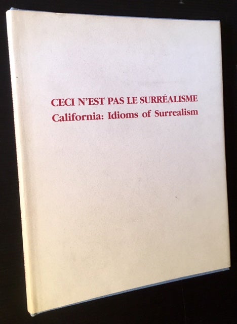 Item #13267 Ceci N'est Pas Le Surrelisme -- California: Idioms of Surrealism. Marie de Alcuaz.
