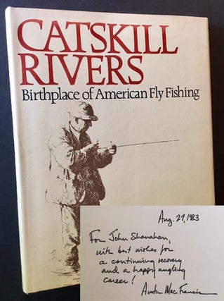 Item #13899 Catskill Rivers: Birthplace of American Fly Fishing. Austin M. Francis