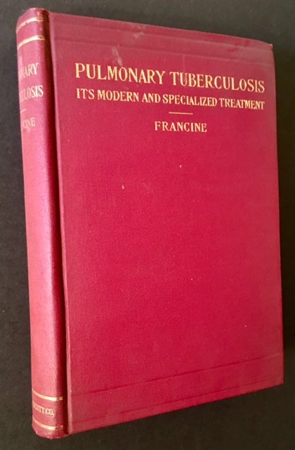Item #14041 Pulmonary Tuberculosis: Its Modern and Specialized Treatment. Albert Philip Francine.