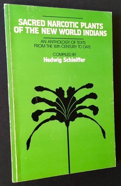 Item #14275 Sacred Narcotic Plants of the New World Indians: An Anthology of Texts from the 16th Century to Date. Hedwig Schleiffer, Richard Evans Schultes.