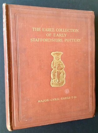 Item #14596 The Earle Collection of Early Staffordshire Pottery: Illustrating Over 700 Different...