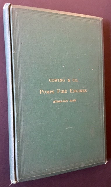 Item #14610 Cowing & Co.'s Catalogue of Pumps, Fire Engines, Hydraulic Rams.
