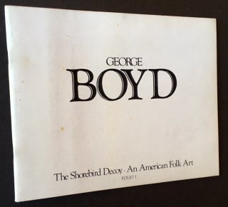 Item #14762 George Boyd: The Shorebird Decoy--An American Folk Art. Winthrop L. Carter