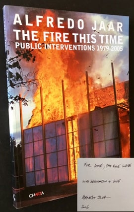 Item #14850 The Fire This Time: Public Interventions 1979-2005 (Dore Ashton's Copy). Alfredo Jaar