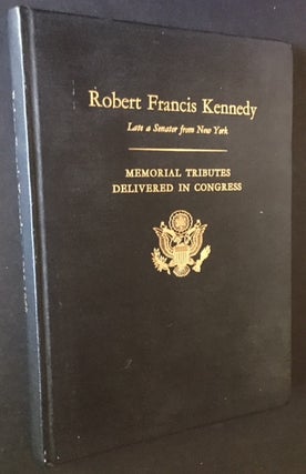 Memorial Services in the Congress of the United States and Tributes in Eulogy of Robert Francis Kennedy: Late a Senator from the State of New York