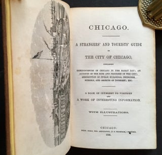 Chicago. A Strangers' and Tourists' Guide to the City of Chicago, Containing Reminiscences of Chicago in the Early Day; An Account of the Rise and Progress of the City; Description of Public Buildings, Churches, Schools, and Objects of Interest, Etc.