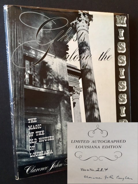 Item #16761 Ghosts Along the Mississippi: The Magic of the Old Houses of Louisiana (The Limited Autographed Edition -- In Dustjacket and Slipcase). Clarence John Laughlin.