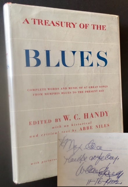Item #16810 A Treasury of the Blues: Complete Words and Music of 67 Great Songs from Memphis Blues to the Present Day (Inscribed by W.C. Handy AND Including a 2 Pg. TLS of His With Excellent Content). Ed W C. Handy.