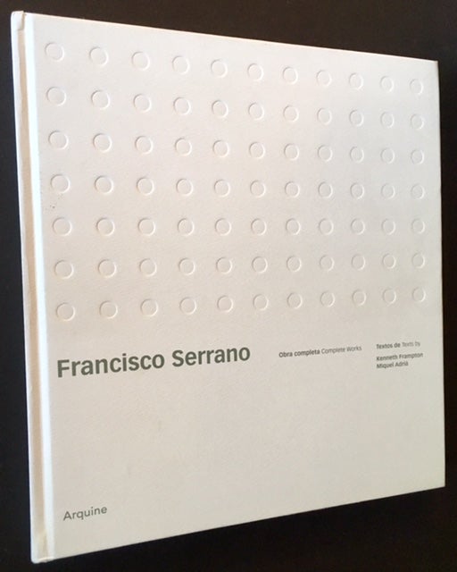 Item #17139 Francisco Serrano: Obra Completa/Complete Works. Kenneth Frampton, Miguel Adria.
