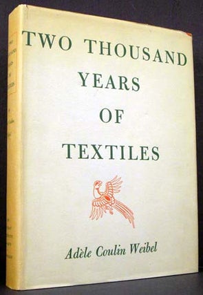 Item #172 Two Thousand Years of Textiles. Adele Coulin Weibel